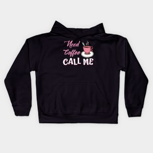 Need Coffee Call Me Kids Hoodie